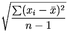 \sqrt{\sum(x_i-\bar{x})^2 \over{n-1}}